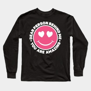 Dear Person Behind Me Amazing Long Sleeve T-Shirt